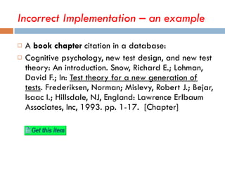 <ul><li>A  book chapter  citation in a database: </li></ul><ul><li>Cognitive psychology, new test design, and new test the...