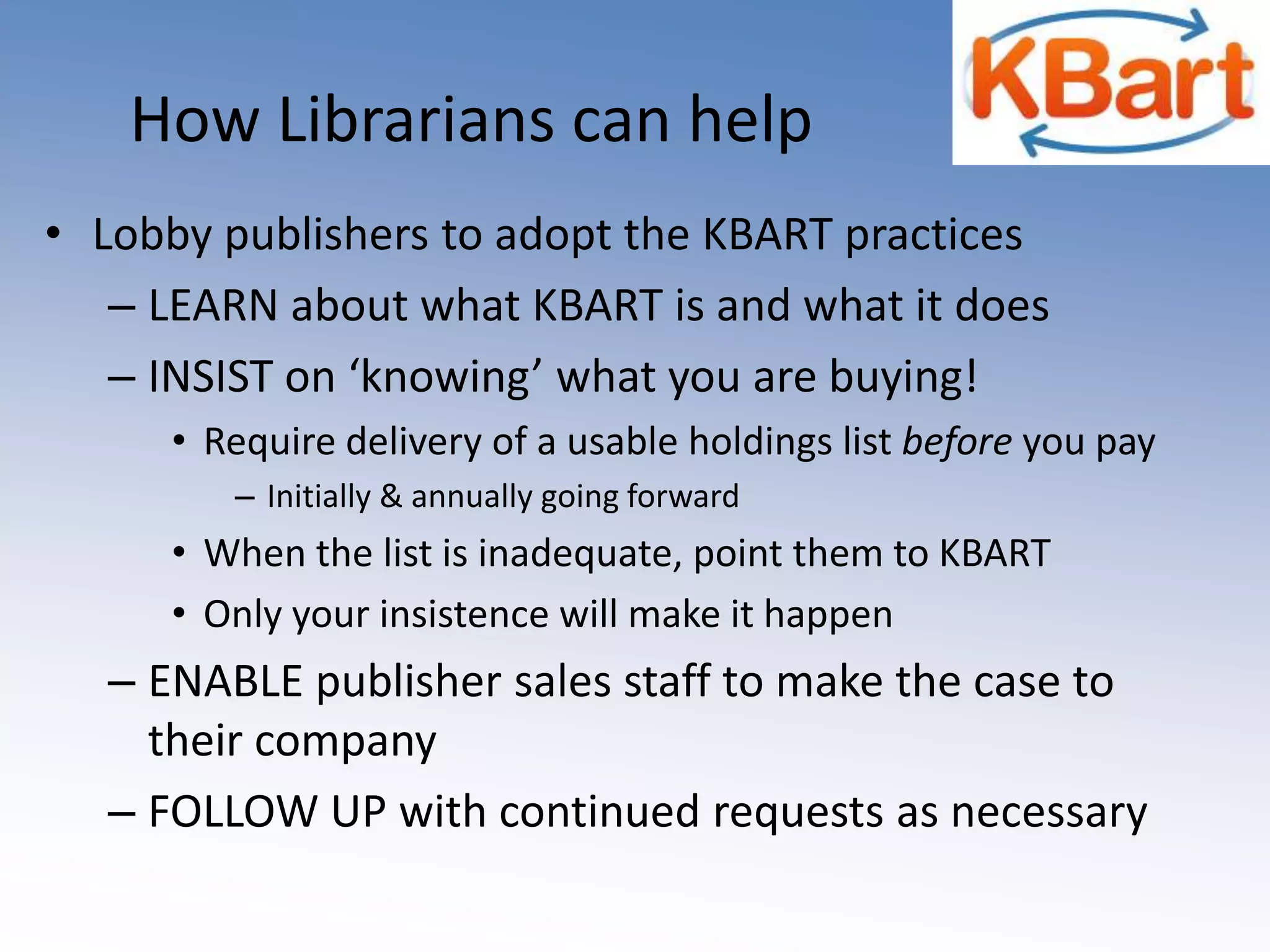 No more badgering publishers to send complete access lists(List of necessary elements is standardized)No more teasing out title changes to make the #’s match(Best practice is to include former titles & ISSNs) No more waiting for the KB data team to translate data (Standardized format leads to automated ingest)No more out-of-date access lists (Regular updates direct from publisher to knowledge base)  