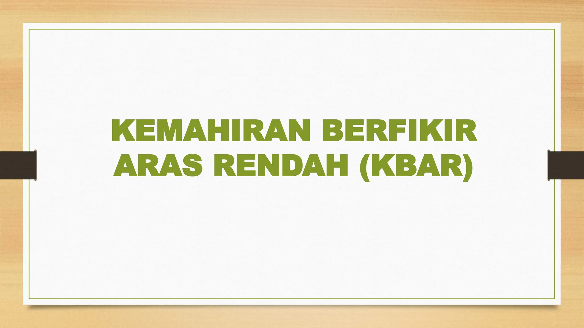 KEMAHIRAN BERFIKIR
ARAS RENDAH (KBAR)
 