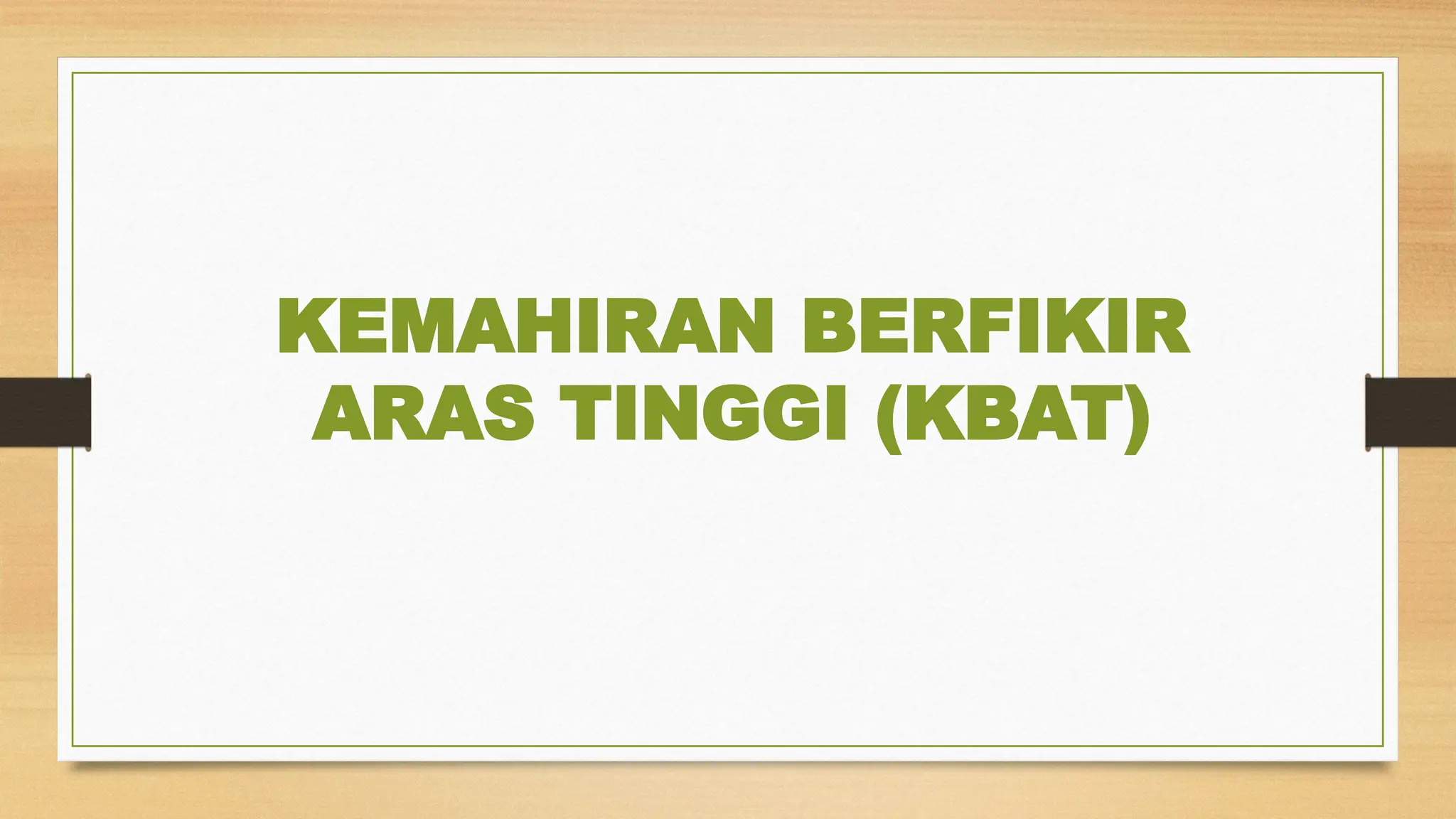 KEMAHIRAN BERFIKIR
ARAS TINGGI (KBAT)
 