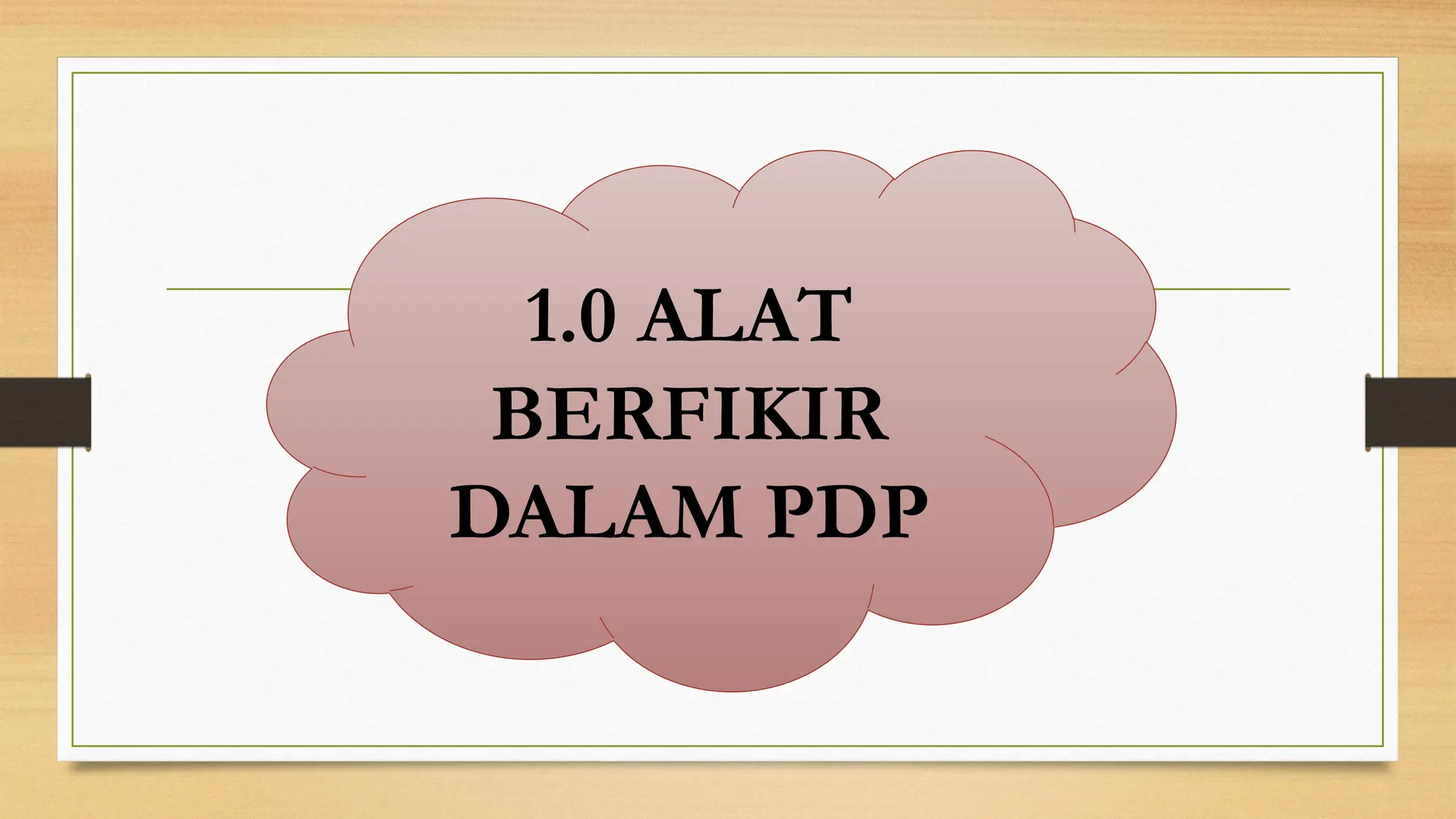 1.0 ALAT
BERFIKIR
DALAM PDP
 