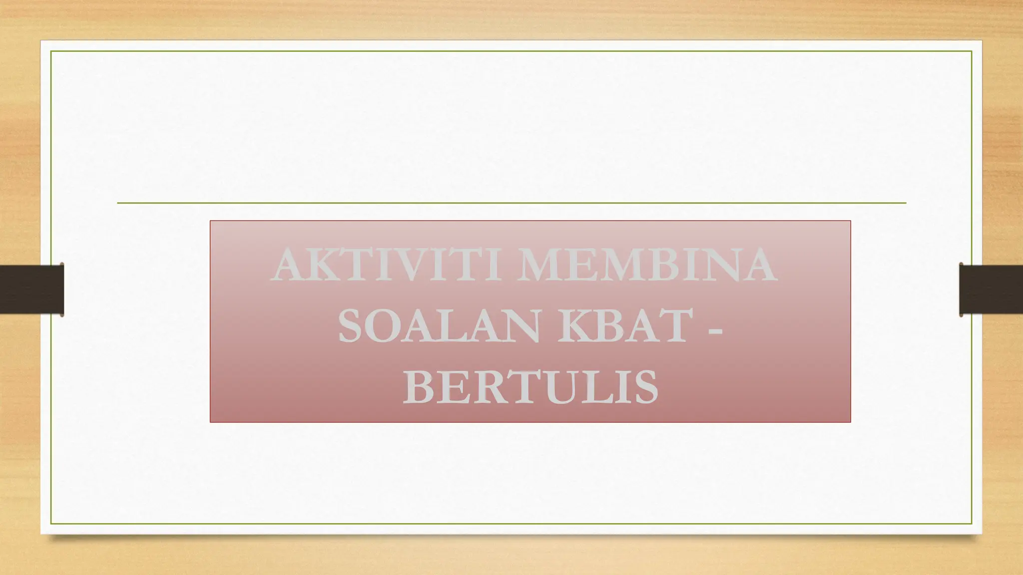 AKTIVITI MEMBINA
SOALAN KBAT -
BERTULIS
 