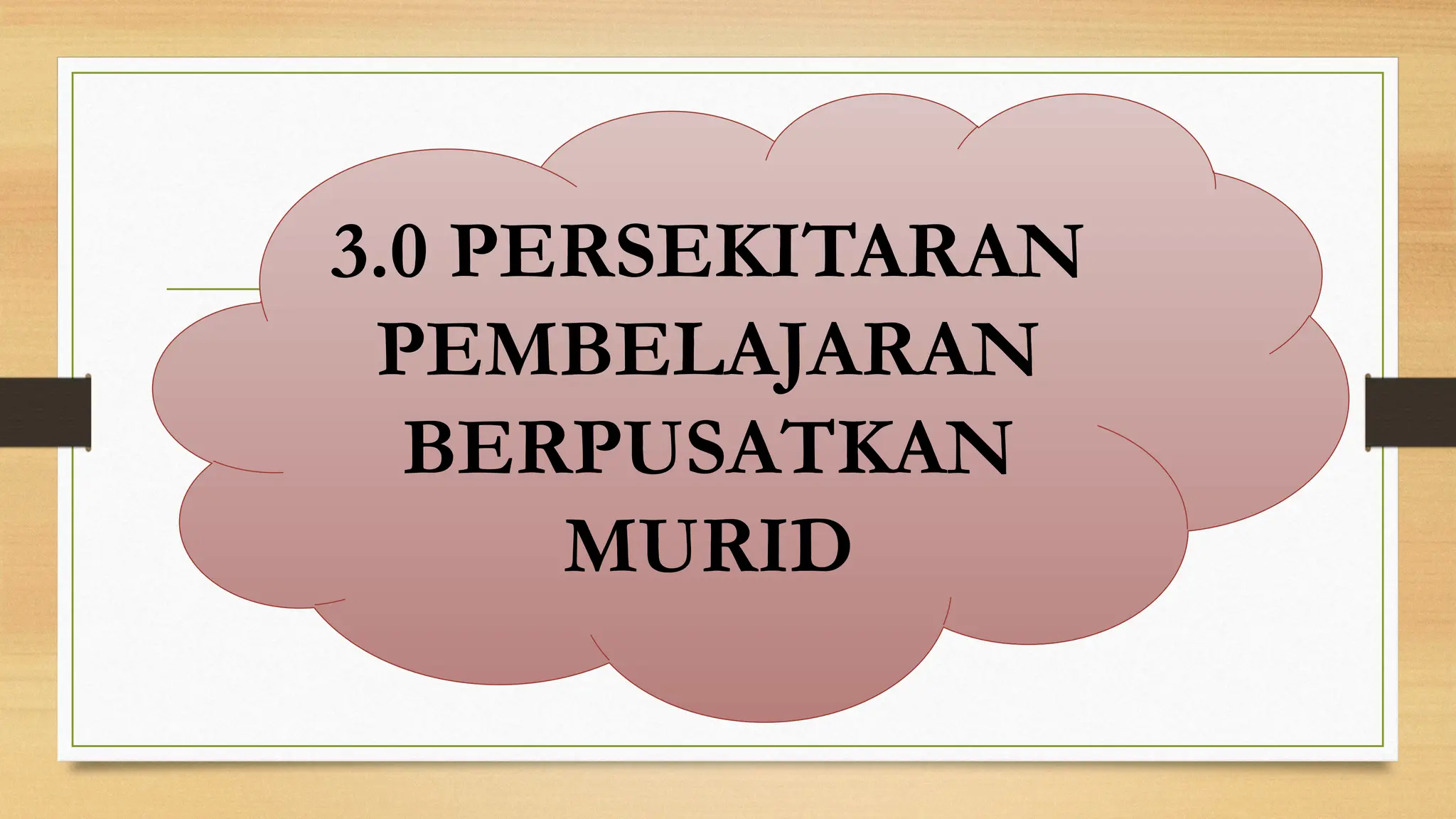 3.0 PERSEKITARAN
PEMBELAJARAN
BERPUSATKAN
MURID
 