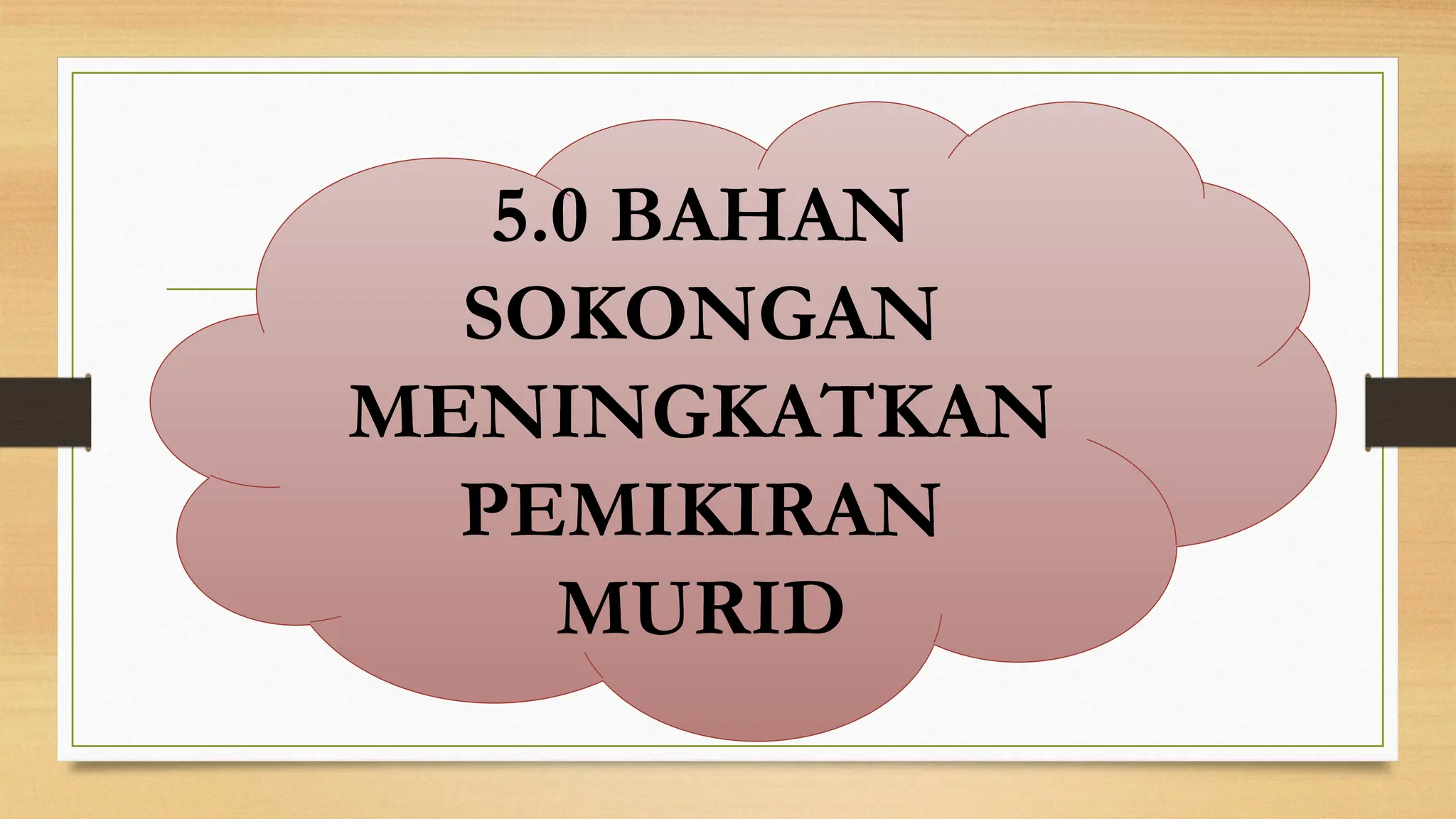 5.0 BAHAN
SOKONGAN
MENINGKATKAN
PEMIKIRAN
MURID
 