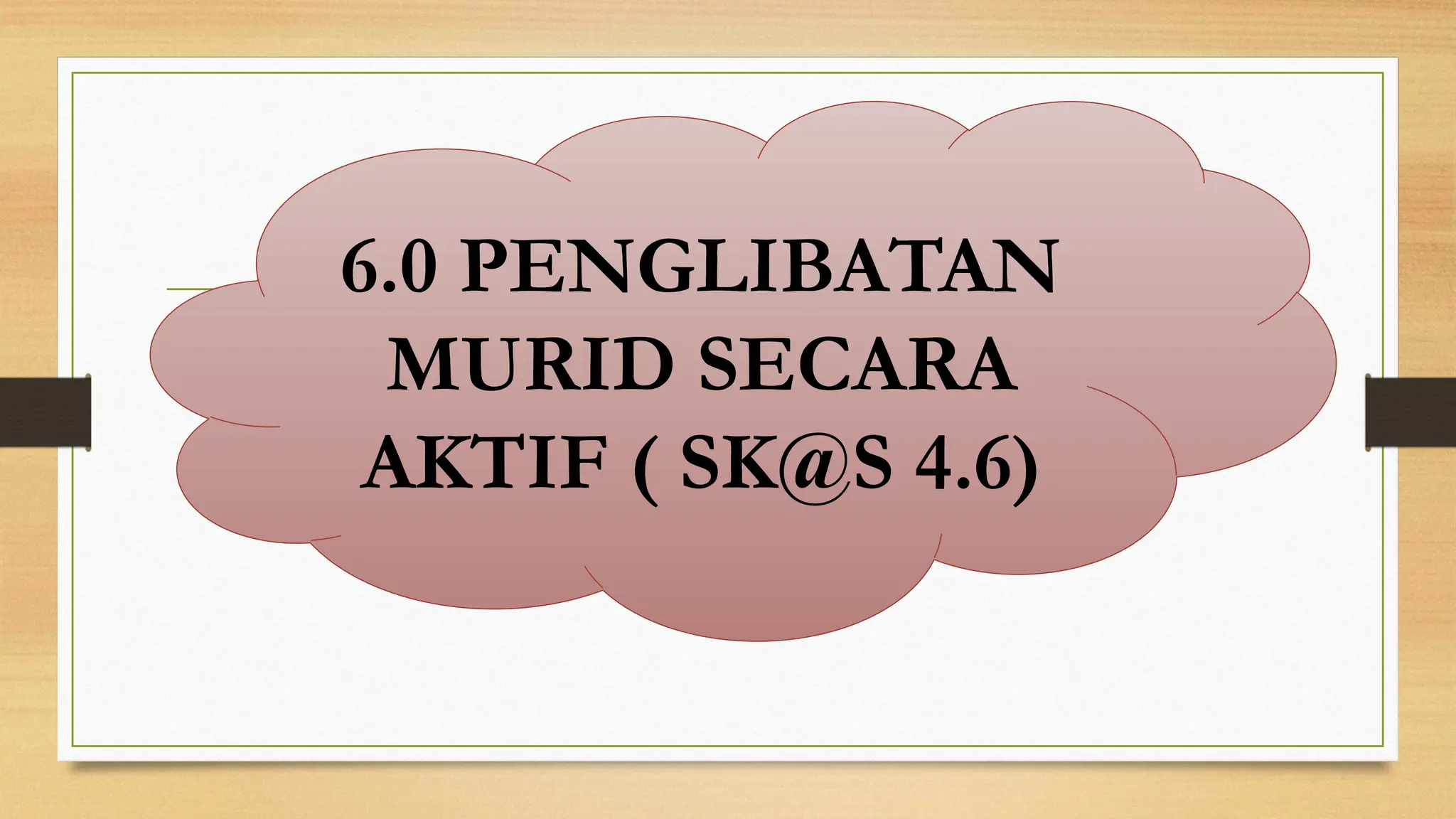 6.0 PENGLIBATAN
MURID SECARA
AKTIF ( SK@S 4.6)
 