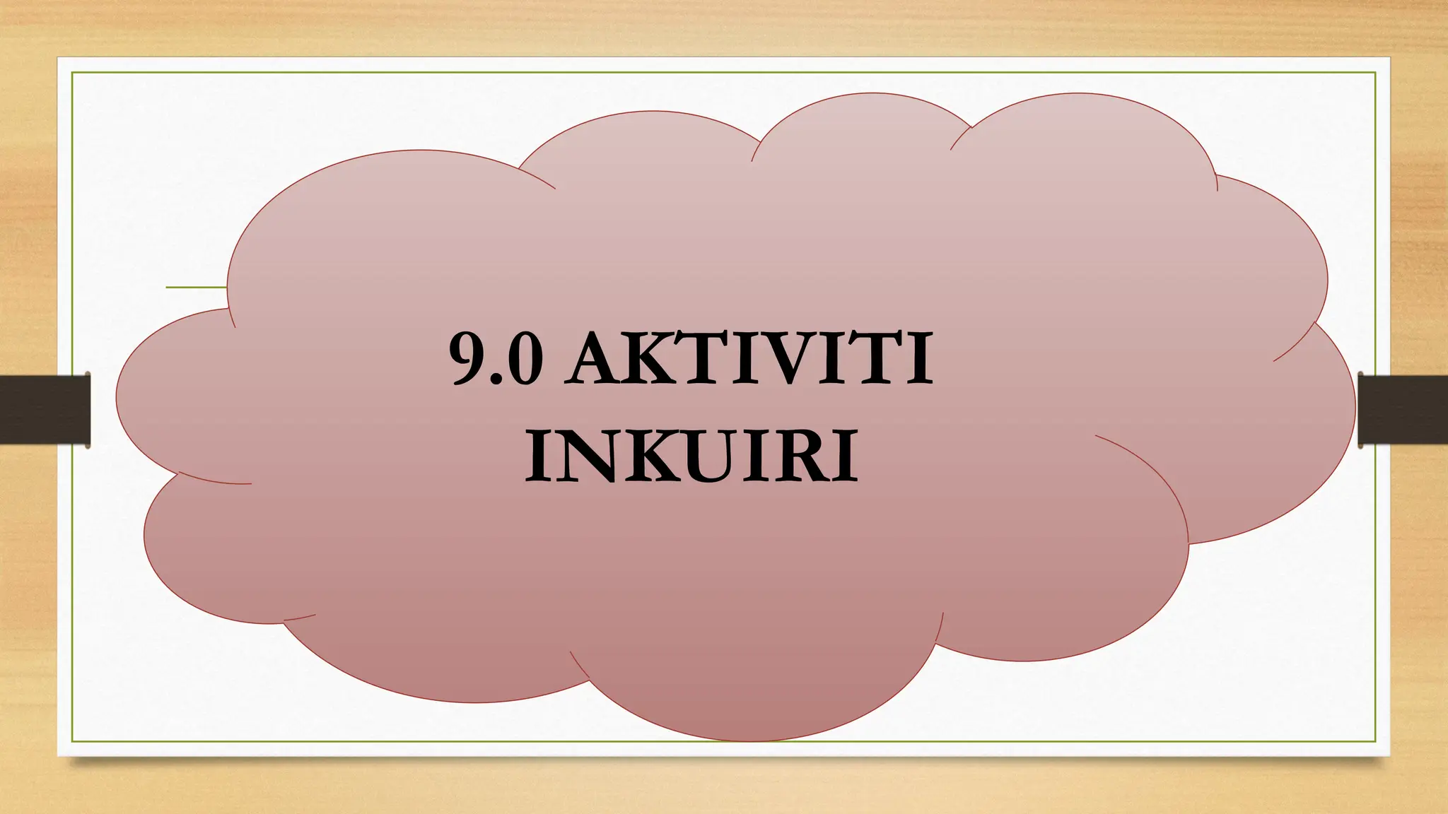9.0 AKTIVITI
INKUIRI
 