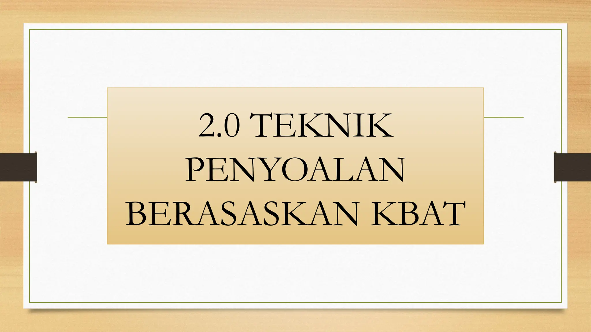 2.0 TEKNIK
PENYOALAN
BERASASKAN KBAT
 