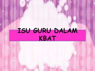 ISU GURU DALAM
KBAT
 