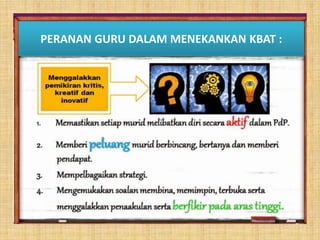 PERANAN GURU DALAM MENEKANKAN KBAT :
 