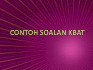 CONTOH SOALAN KBAT
 