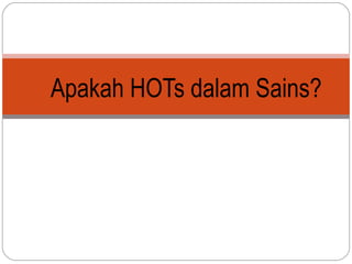 Apakah HOTs dalam Sains?

 