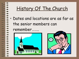 History Of The Church Dates and locations are as far as the senior members can remember…….. 