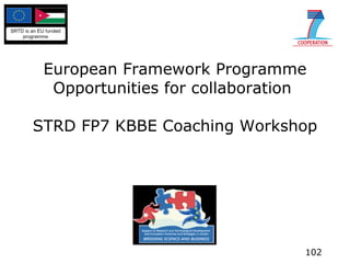 European Framework Programme Opportunities for collaboration  STRD FP7 KBBE Coaching Workshop 