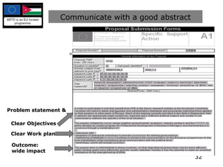 Communicate with a good abstract Clear Objectives Clear Work plan Outcome:  wide impact Problem statement & 