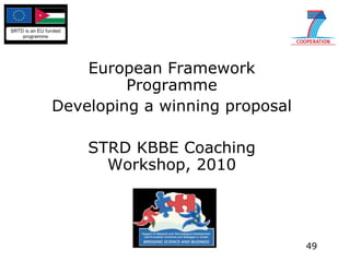 European Framework Programme Developing a winning proposal STRD KBBE Coaching Workshop, 2010 