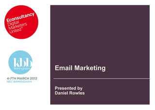 Email Marketing

Presented by
Daniel Rowles
 