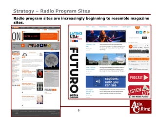 9
Strategy – Radio Program Sites
Radio program sites are increasingly beginning to resemble magazine
sites.
 