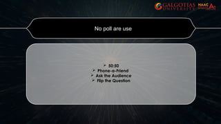 No poll are use
 50:50
 Phone-a-Friend
 Ask the Audience
 Flip the Question
 