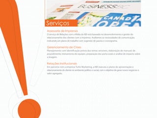 Serviços
Assessoria de Imprensa
O serviço de Relações com a Mídia da KB! está baseado no desenvolvimento e gestão do
relacionamento dos clientes com a imprensa. Avaliamos as necessidades de comunicação,
indicando um plano de trabalho com sugestão de pautas e cronograma.

Gerenciamento de Crises
Planejamento com identi cação prévia dos temas sensíveis, elaboração de manuais de
procedimento, treinamento de equipes, preparação dos porta-vozes e análise de impacto sobre
a imagem.

Relações Institucionais
Em parceria com a empresa Tutto Marketing, a KB! executa o plano de aproximação e
relacionamento do cliente no ambiente político e social, com o objetivo de gerar novos negócios e
valor agregado.
 