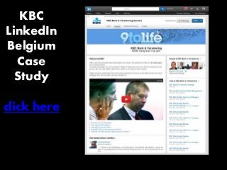 KBC
LinkedIn
Belgium
Case
Study
click here
 