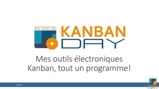 1
Mes outils électroniques
Kanban, tout un programme!
5/28/2015
 