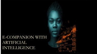 E-COMPANION WITH
ARTIFICIAL
INTELLIGENCE
 