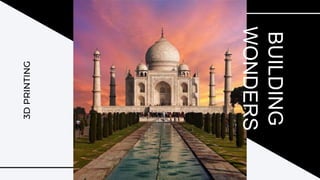 BUILDING
WONDERS
3DPRINTING
 