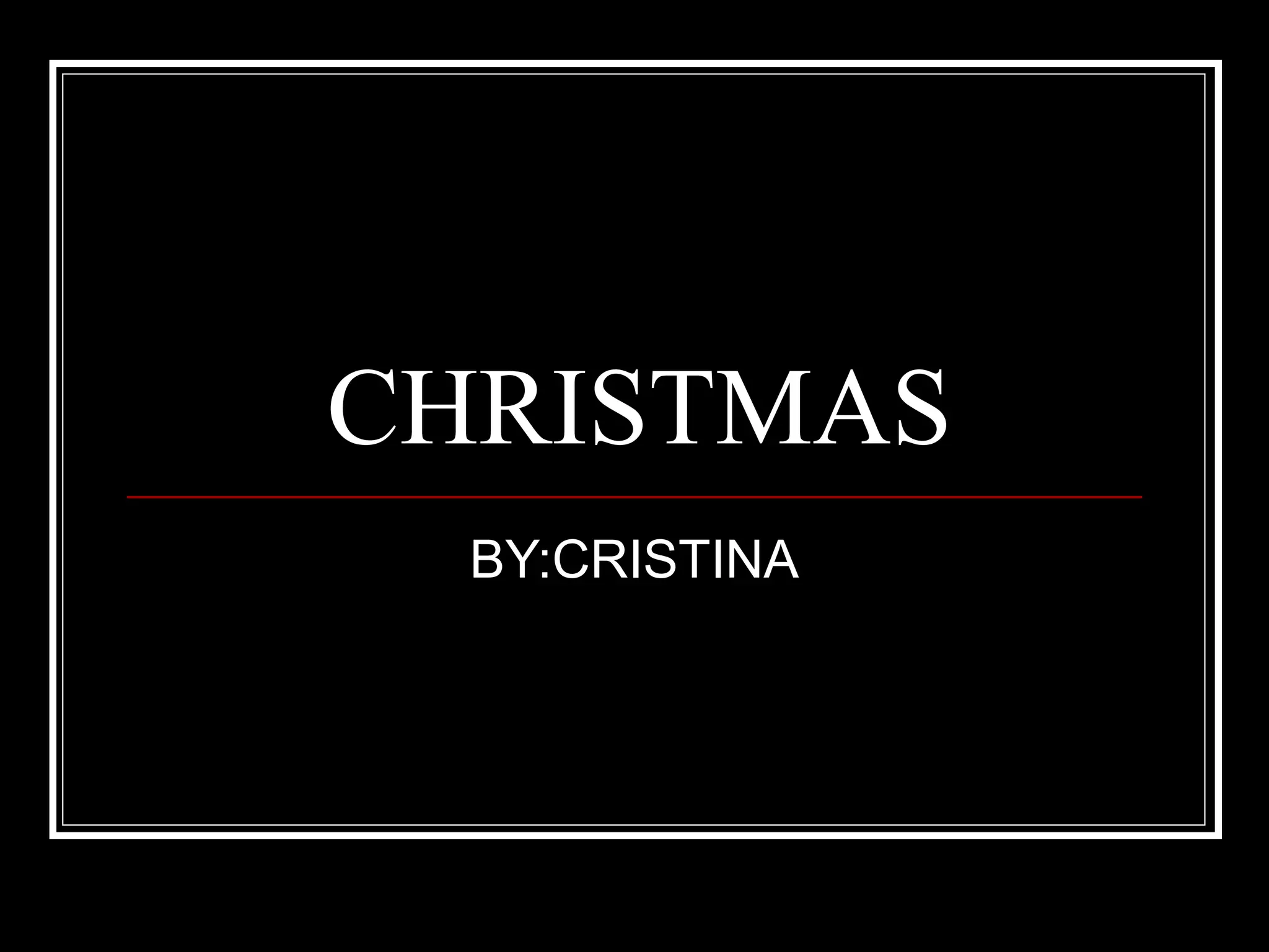CHRISTMAS
BY:CRISTINA
