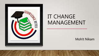 knowledge Byte -IT change management | PPTX