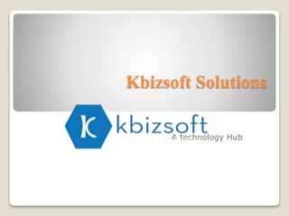 Kbizsoft Solutions
A technology Hub
 