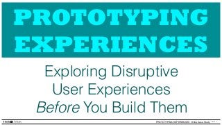 1PAGEPROTOTYPING EXPERIENCES // Kiba Case Study
PROTOTYPING
EXPERIENCES
Exploring Disruptive
User Experiences
Before You Build Them
 