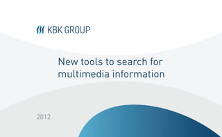 New tools to search for
       multimedia information



2012
 