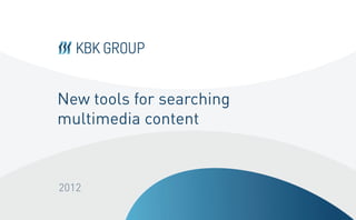New tools for searching
multimedia content



2012
 
