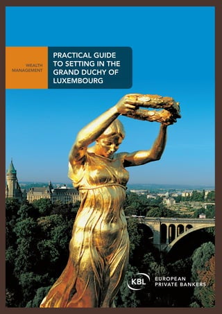 practical Guide
    wealth   to settLing
management
             Grand Duchy of
             luxembourg
 