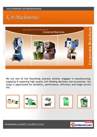 We are one of the flourishing business entities engaged in manufacturing,
supplying & exporting high quality Coil Winding Machines and Accessories. Our
range is appreciated for durability, performance, efficiency and longer service
life.
 