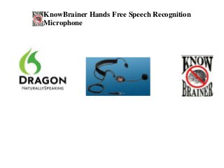 KnowBrainer Hands Free Speech Recognition
Microphone
 