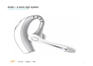 Audio – a sonic sign system




  ILPS   Frank Nack   nack@uva.nl   KBMS   5
 