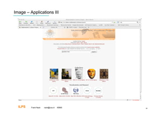 Image – Applications III




  ILPS   Frank Nack   nack@uva.nl   KBMS   40
 