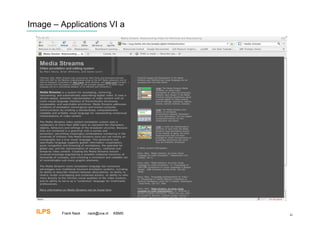 Image – Applications VI a




  ILPS   Frank Nack   nack@uva.nl   KBMS   41
 