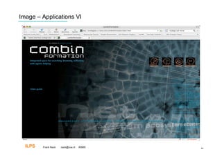 Image – Applications VI




  ILPS   Frank Nack   nack@uva.nl   KBMS   44
 