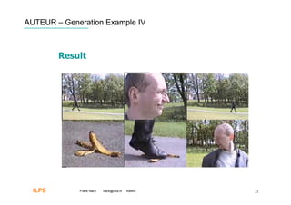 AUTEUR – Generation Example IV



         Result




  ILPS       Frank Nack   nack@uva.nl   KBMS   22
 