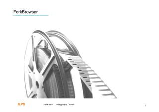 ForkBrowser




  ILPS        Frank Nack   nack@uva.nl   KBMS
                                                5
 