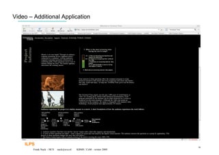 Video – Additional Application




    ILPS
                                                                    50
        Frank Nack – HCS   nack@uva.nl   KBMS / CeM – winter 2009
 