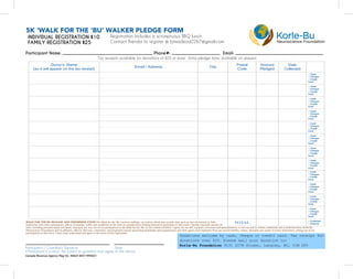 5K ‘WALK FOR THE ‘BU’ WALKER PLEDGE FORM
INDIVIDUAL REGISTRATION $10
FAMILY REGISTRATION $25
Registration Includes a scrumptuous BBQ lunch
Contact Brenda to register @ bjmacleod2267@gmail.com
Participant Name: _________________________________________ Phone#: ______________________ Email: ________________________________________
Tax receipts available for donations of $25 or more. Extra pledge forms available on request.
Donor’s Name 
(as it will appear on the tax receipt)
Email / Address City
Postal 
Code
Amount 
Pledged
Date
Collected
☐Cash
☐Cheque
☐Credit
Card
☐Cash
☐Cheque
☐Credit
Card
☐Cash
☐Cheque
☐Credit
Card
☐Cash
☐Cheque
☐Credit
Card
☐Cash
☐Cheque
☐Credit
Card
☐Cash
☐Cheque
☐Credit
Card
☐Cash
☐Cheque
☐Credit
Card
☐Cash
☐Cheque
☐Credit
Card
TOTAL
☐Collected
☐Entered
Participant’s / Guardian’s Signature Date
If Participant is a minor, the parent or guardian must agree to the above.
Canada Revenue Agency Reg No. 85924 6837 RR0001
Donations welcome by cash, cheque or credit card. Tax receipt for
donations over $25. Please mail your donation to:
Korle-Bu Foundation 9131 207B Street, Langley, BC, V1M 2P5
Donor’s Name 
(as it will appear on the tax receipt)
Email / Address City
Postal 
Code
Amount 
Pledged
Date
Collected
☐Cash
☐Cheque
☐Credit
Card
☐Cash
☐Cheque
☐Credit
Card
☐Cash
☐Cheque
☐Credit
Card
☐Cash
☐Cheque
☐Credit
Card
☐Cash
☐Cheque
☐Credit
Card
☐Cash
☐Cheque
☐Credit
Card
☐Cash
☐Cheque
☐Credit
Card
☐Cash
☐Cheque
☐Credit
Card
TOTAL
☐Collected
☐Entered
WALK FOR THE BU RELEASE AND INDEMNIFICATION The Walk for the ‘Bu’ involves walking—an activity which may include risks such as, but not limited to, falls,
interaction with other participants, effects of weather, traffic and conditions of the road. In consideration of being allowed to participate in this event, I hereby expressly assume all
risks, including personal injury and death, arising in any way out of my participation in the Walk for the ‘Bu’ or any related activities. I agree, for my self, my heirs, executors and administrators, to not sue and to release, indemnify and to hold harmless, Korle-Bu
Neuroscience Foundation and its affiliates, officers, directors, volunteers, and employees and all sponsoring businesses and organizations and their agents and employees from any and all liability, claims, demands and causes of action whatsoever, arising out of my
participation in this event. I have read, understand and agree to the terms of this Agreement.
 