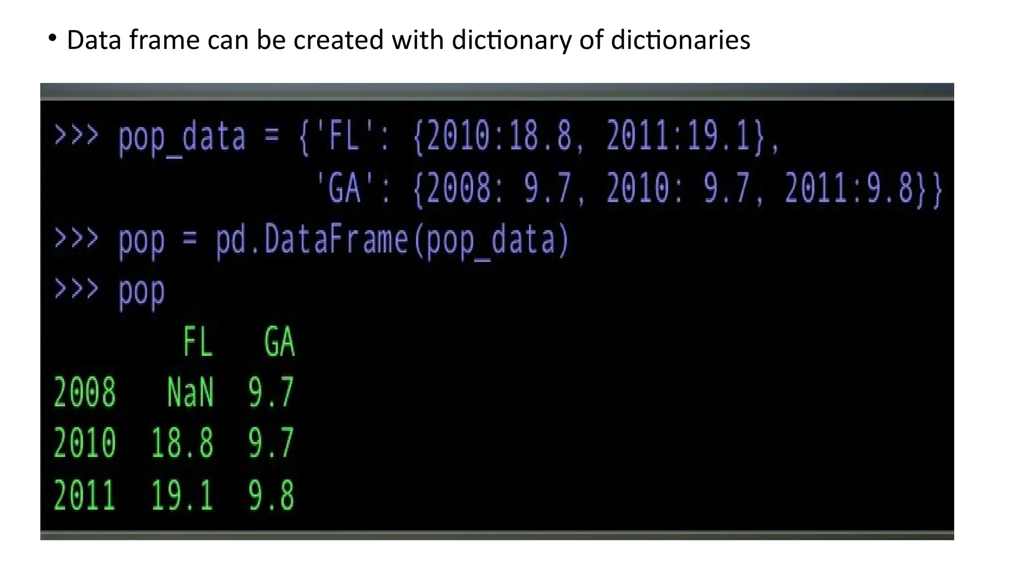 • Data frame can be created with dictionary of dictionaries
 
