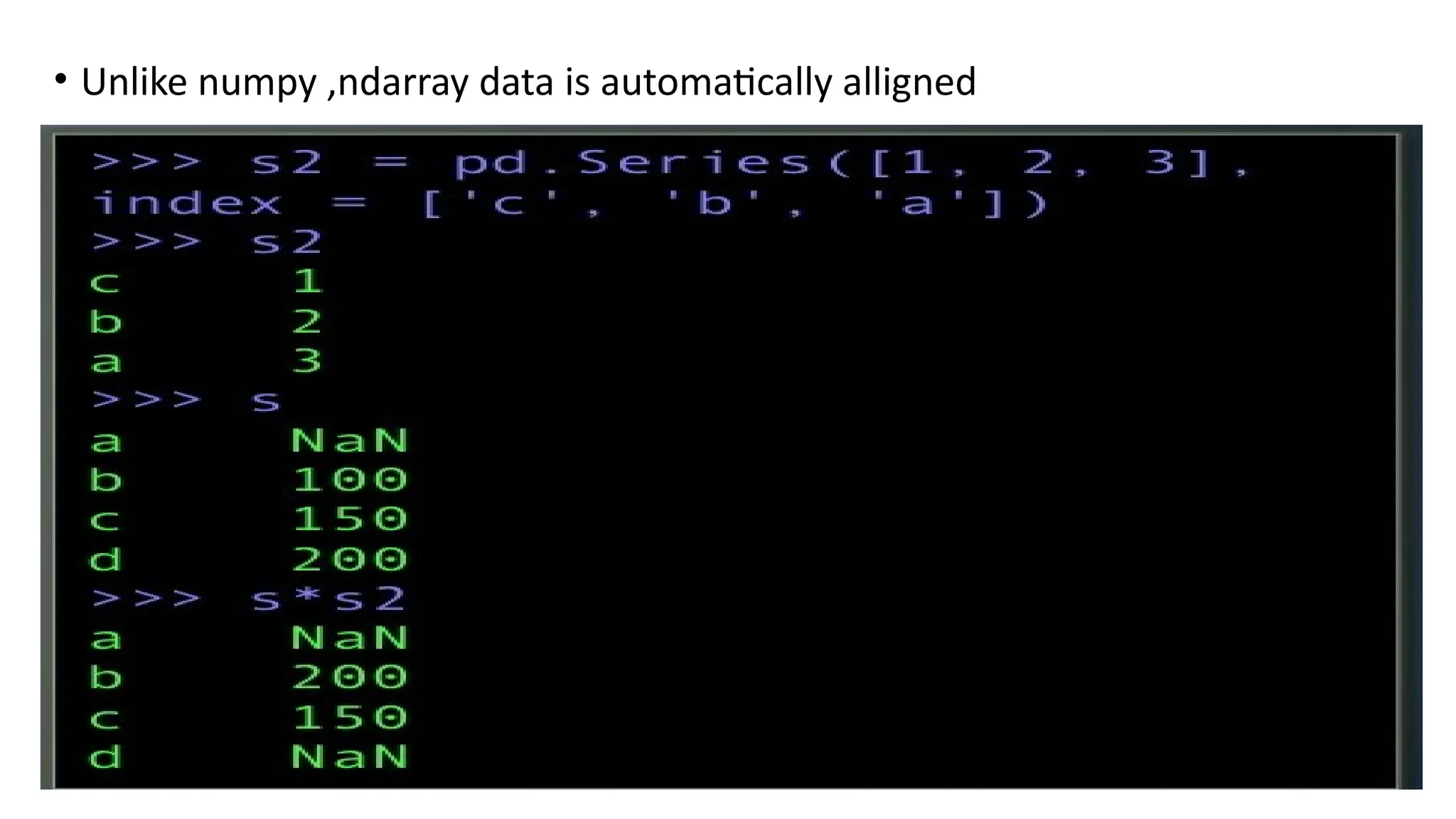 • Unlike numpy ,ndarray data is automatically alligned
 