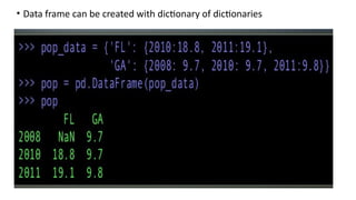 • Data frame can be created with dictionary of dictionaries
 
