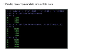 • Pandas can accommodate incomplete data
 