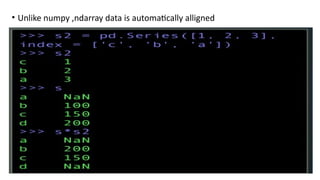 • Unlike numpy ,ndarray data is automatically alligned
 
