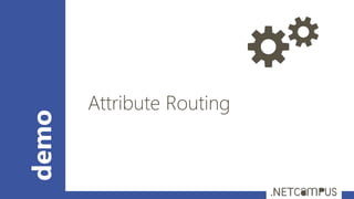 demo
Attribute Routing
 